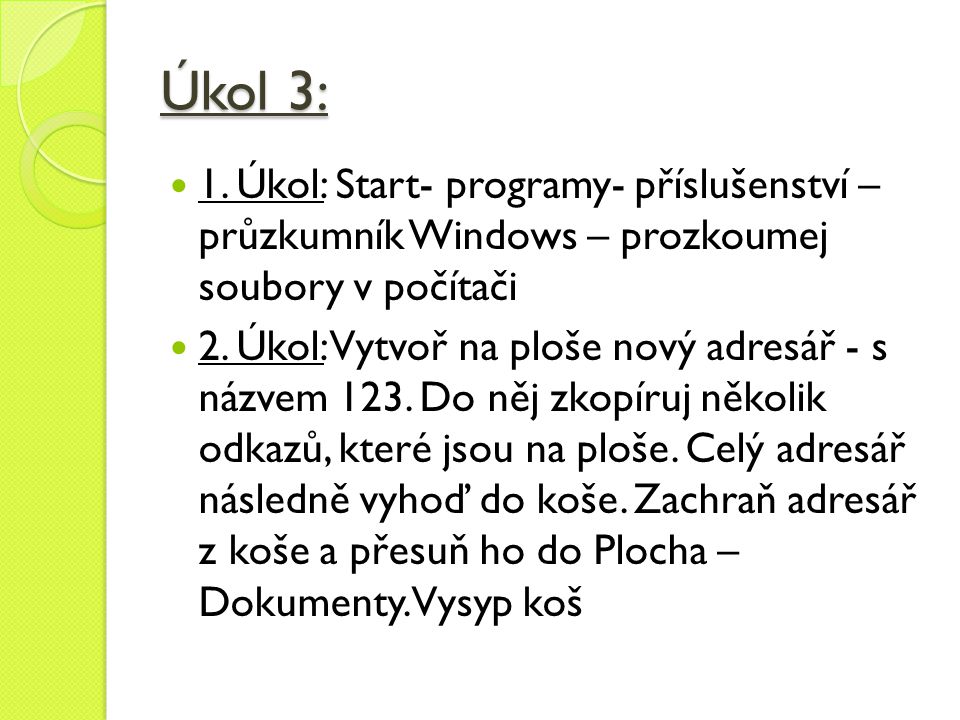 Úkol 3: 1. Úkol: Start- programy- příslušenství – průzkumník Windows – prozkoumej soubory v počítači.