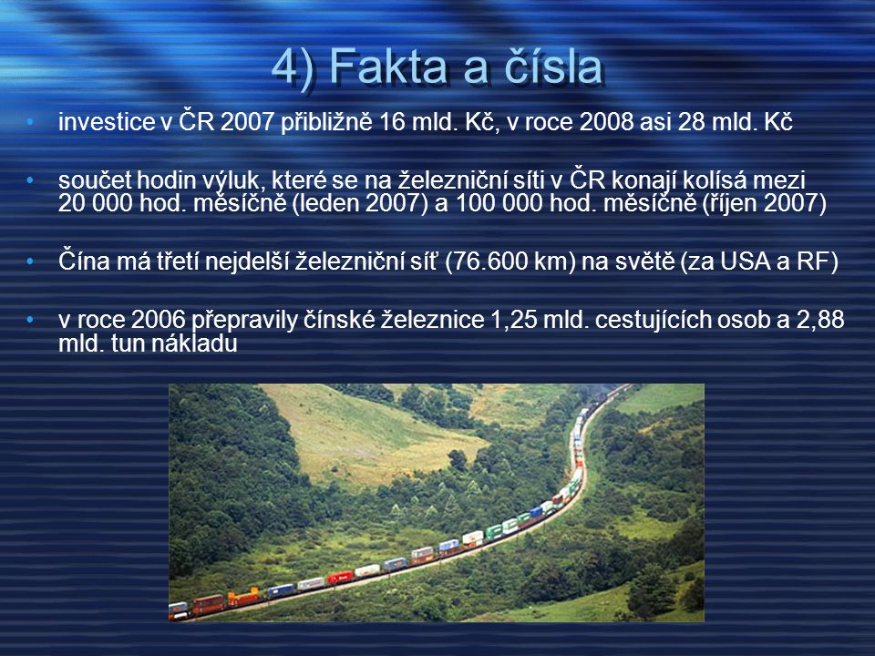 4) Fakta a čísla investice v ČR 2007 přibližně 16 mld. Kč, v roce 2008 asi 28 mld. Kč.