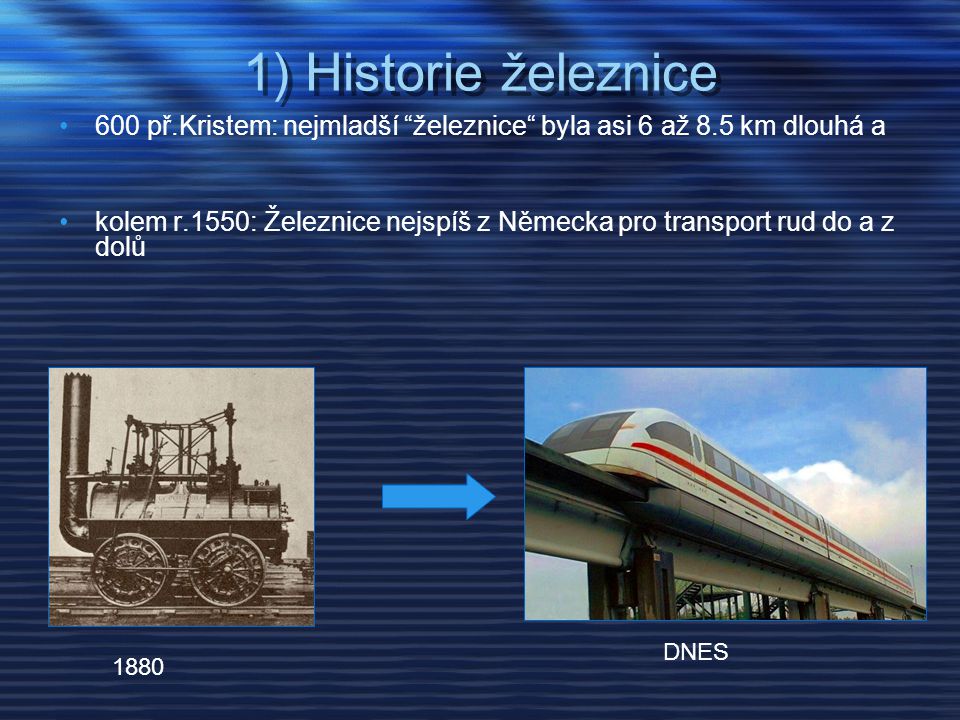 1) Historie železnice 600 př.Kristem: nejmladší železnice byla asi 6 až 8.5 km dlouhá a.