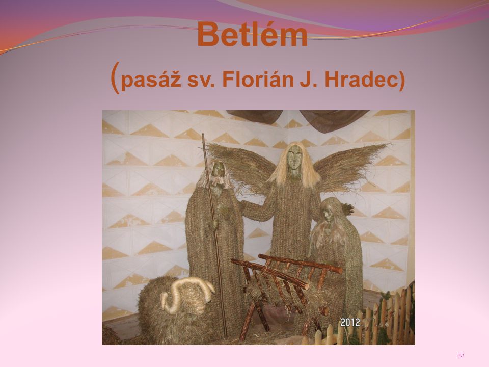 Betlém (pasáž sv. Florián J. Hradec)
