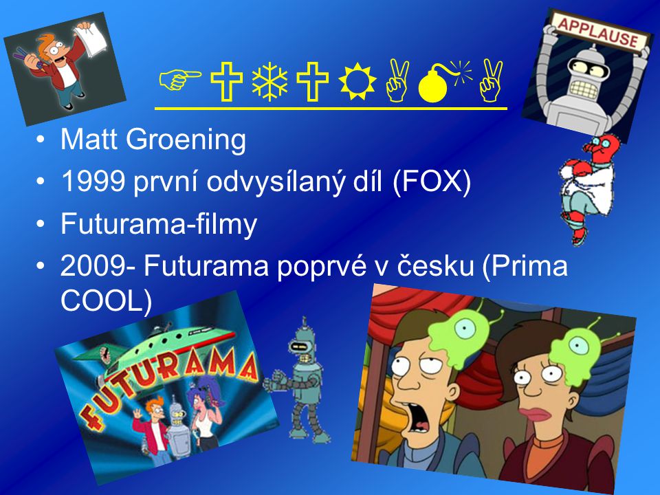FUTURAMA Matt Groening 1999 první odvysílaný díl (FOX) Futurama-filmy
