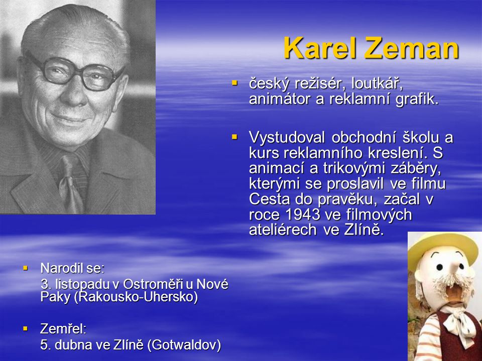 Karel Zeman český režisér, loutkář, animátor a reklamní grafik.