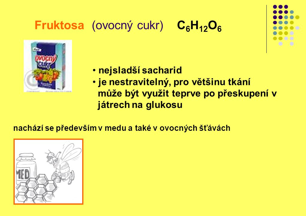 Fruktosa (ovocný cukr) C6H12O6