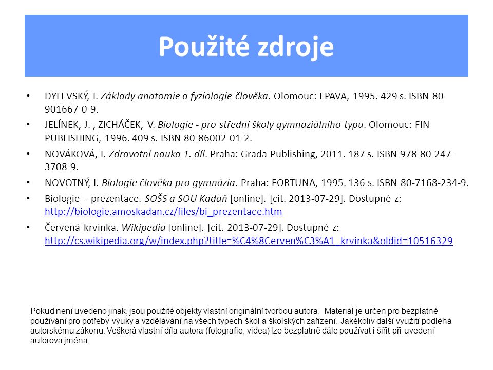 Použité zdroje DYLEVSKÝ, I. Základy anatomie a fyziologie člověka. Olomouc: EPAVA, s. ISBN