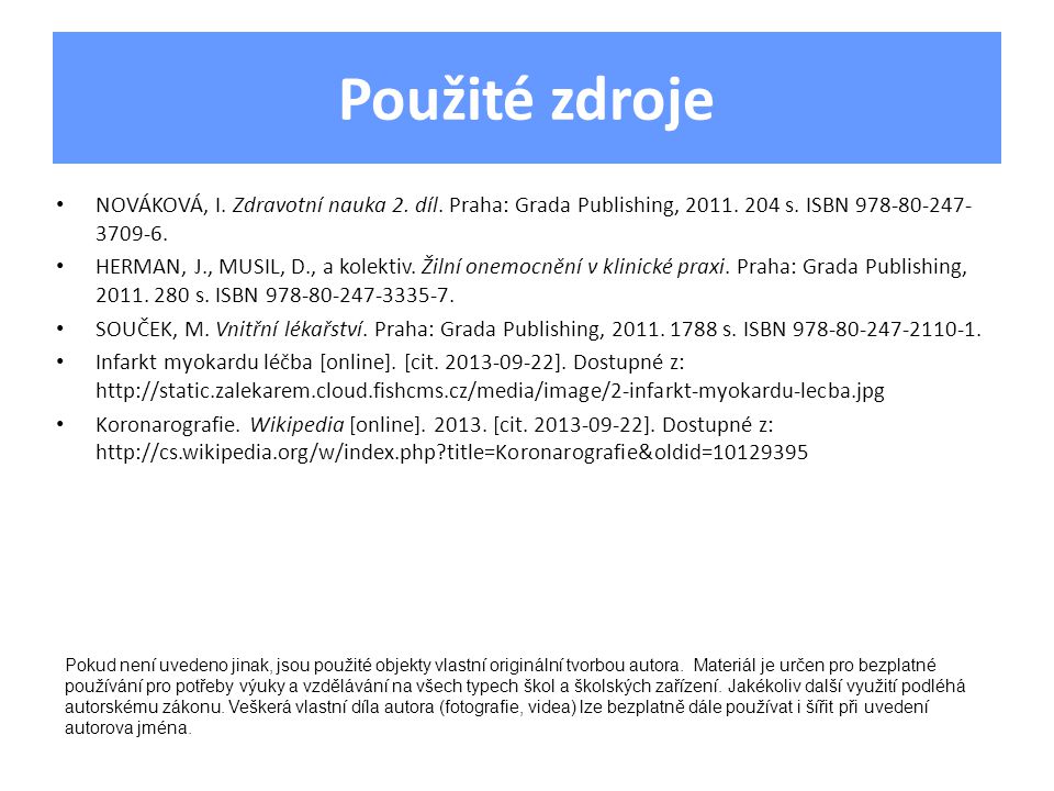 Použité zdroje NOVÁKOVÁ, I. Zdravotní nauka 2. díl. Praha: Grada Publishing, s. ISBN