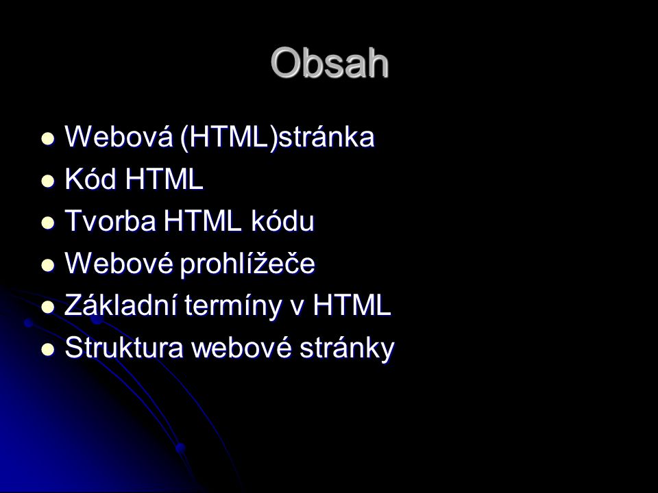 Obsah Webová (HTML)stránka Kód HTML Tvorba HTML kódu Webové prohlížeče