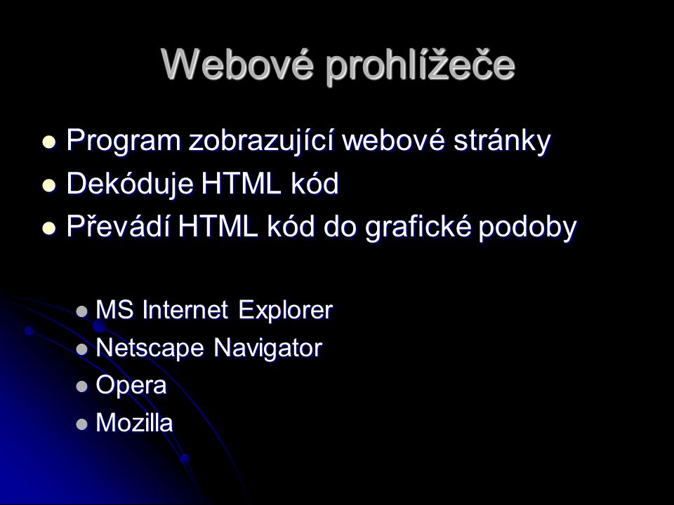 Webové prohlížeče Program zobrazující webové stránky Dekóduje HTML kód