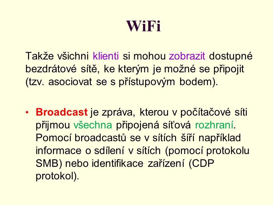 WiFi Takže všichni klienti si mohou zobrazit dostupné bezdrátové sítě, ke kterým je možné se připojit (tzv. asociovat se s přístupovým bodem).