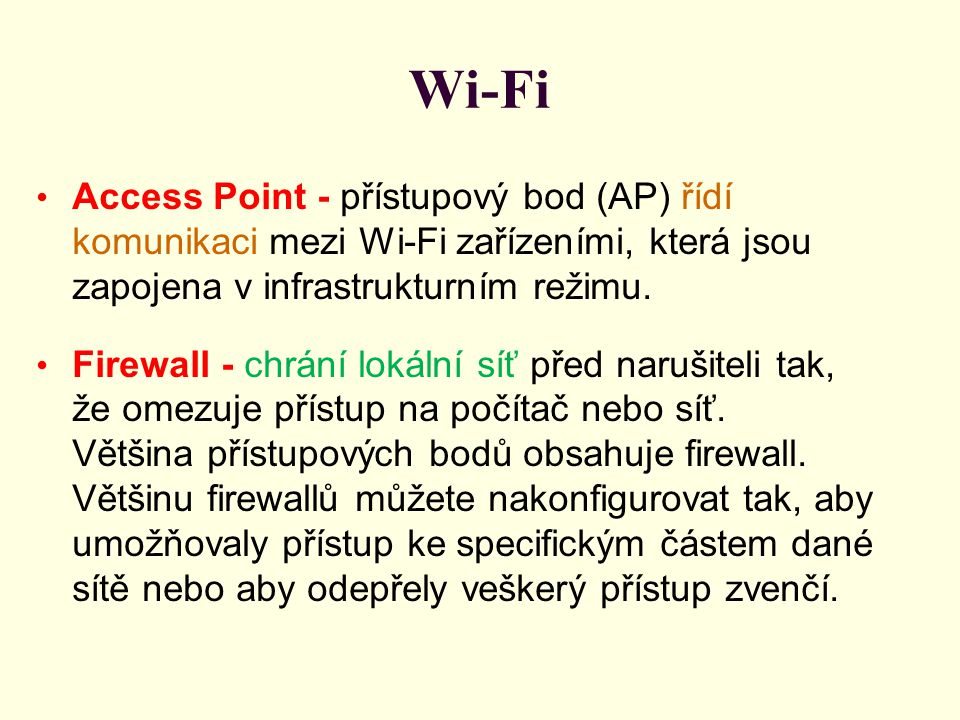 Wi-Fi Access Point - přístupový bod (AP) řídí komunikaci mezi Wi-Fi zařízeními, která jsou zapojena v infrastrukturním režimu.