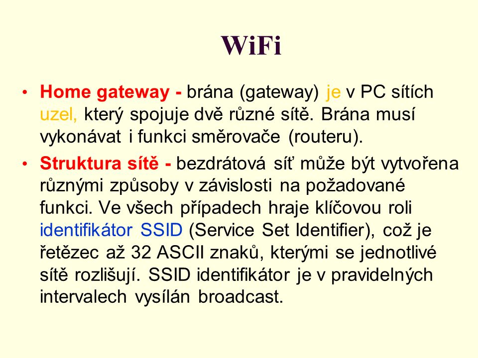 WiFi Home gateway - brána (gateway) je v PC sítích uzel, který spojuje dvě různé sítě. Brána musí vykonávat i funkci směrovače (routeru).
