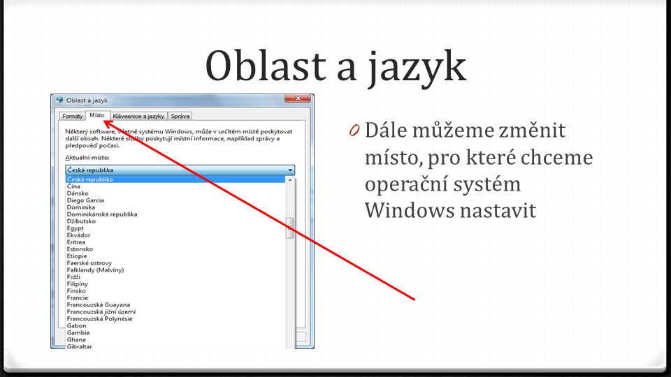 Oblast a jazyk Dále můžeme změnit místo, pro které chceme operační systém Windows nastavit