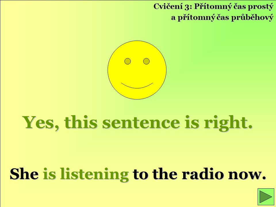 Yes, this sentence is right. She is listening to the radio now.