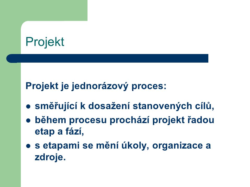 Projekt Projekt je jednorázový proces: