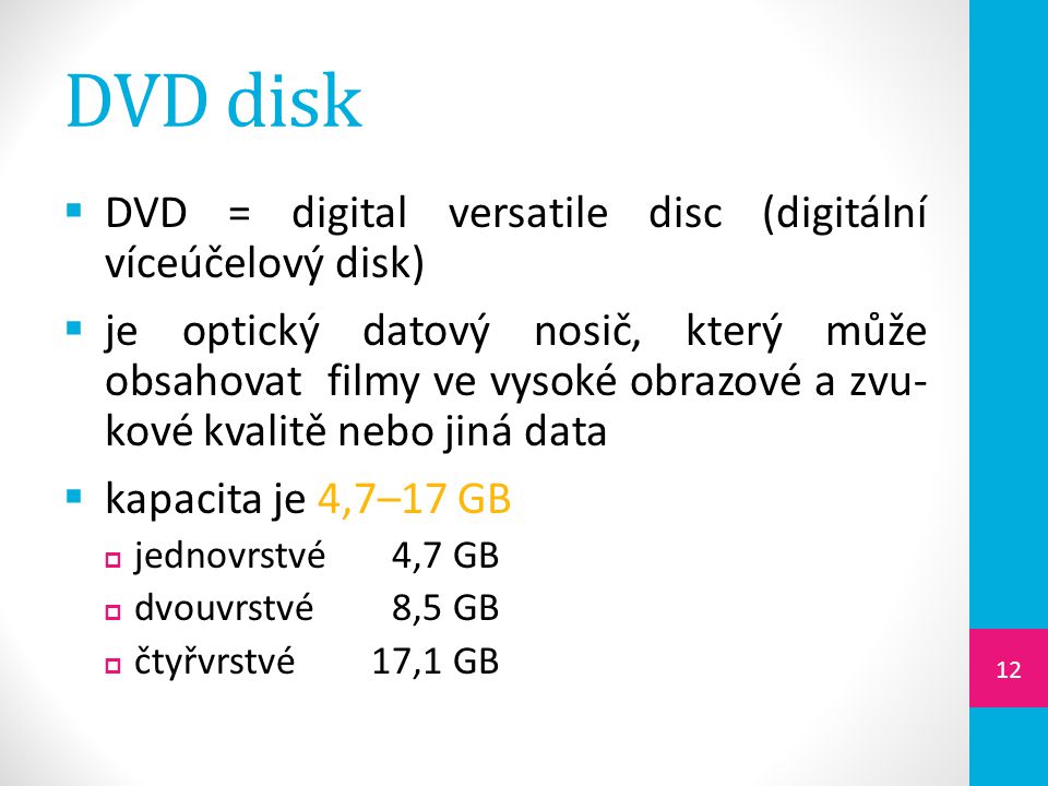 DVD disk DVD = digital versatile disc (digitální víceúčelový disk)