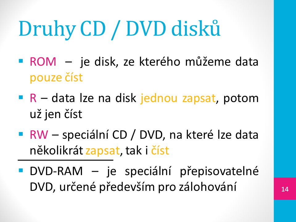 Druhy CD / DVD disků ROM – je disk, ze kterého můžeme data pouze číst