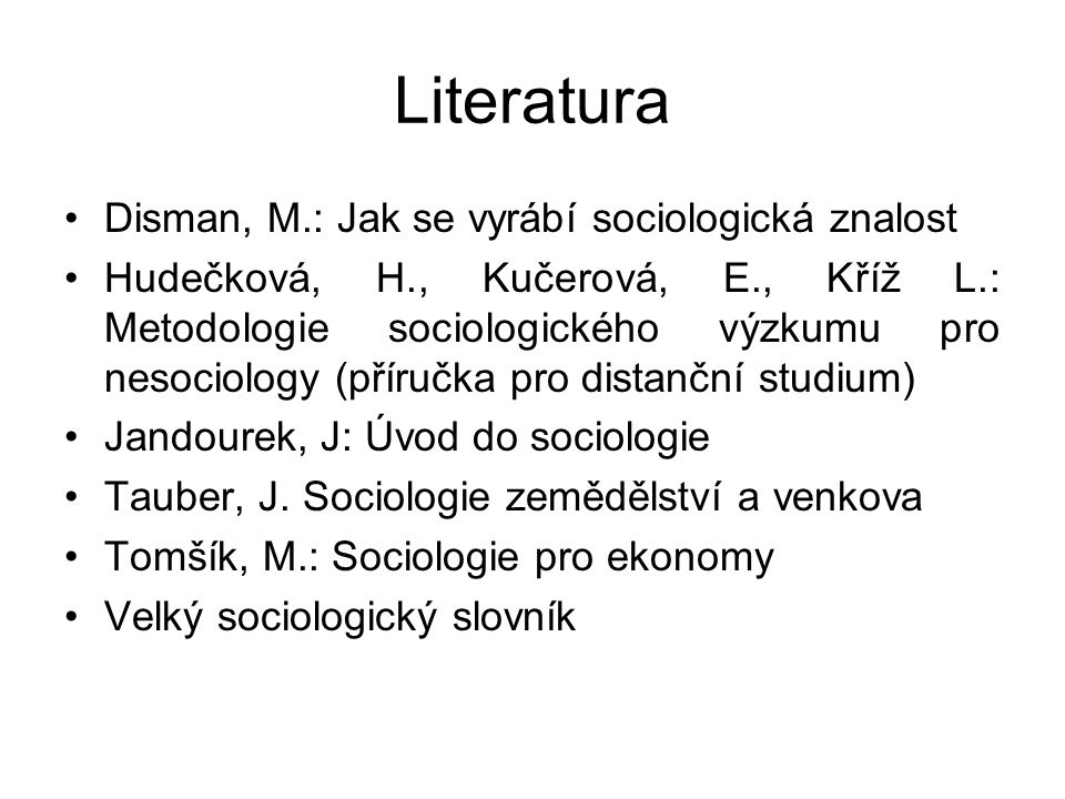 Literatura Disman, M.: Jak se vyrábí sociologická znalost