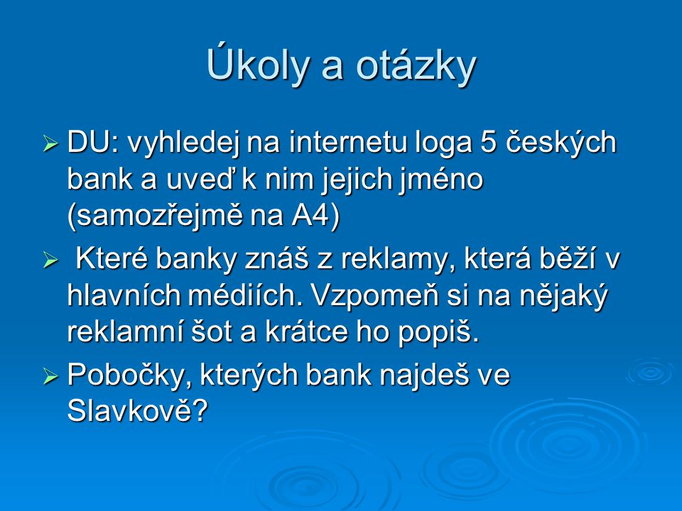 Úkoly a otázky DU: vyhledej na internetu loga 5 českých bank a uveď k nim jejich jméno (samozřejmě na A4)