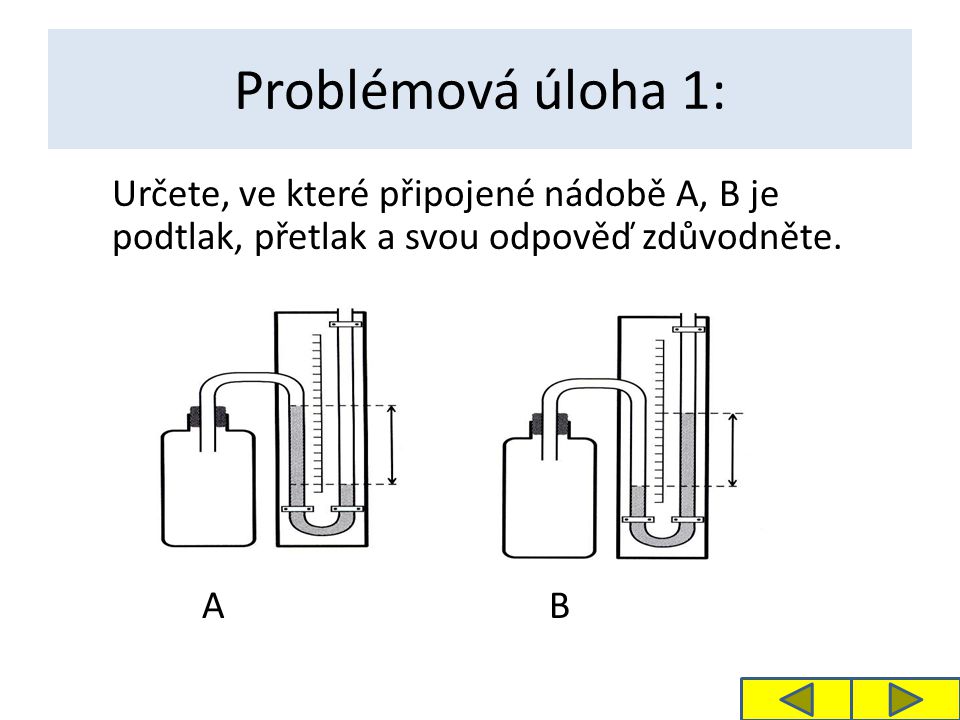 Problémová úloha 1: Určete, ve které připojené nádobě A, B je podtlak, přetlak a svou odpověď zdůvodněte.