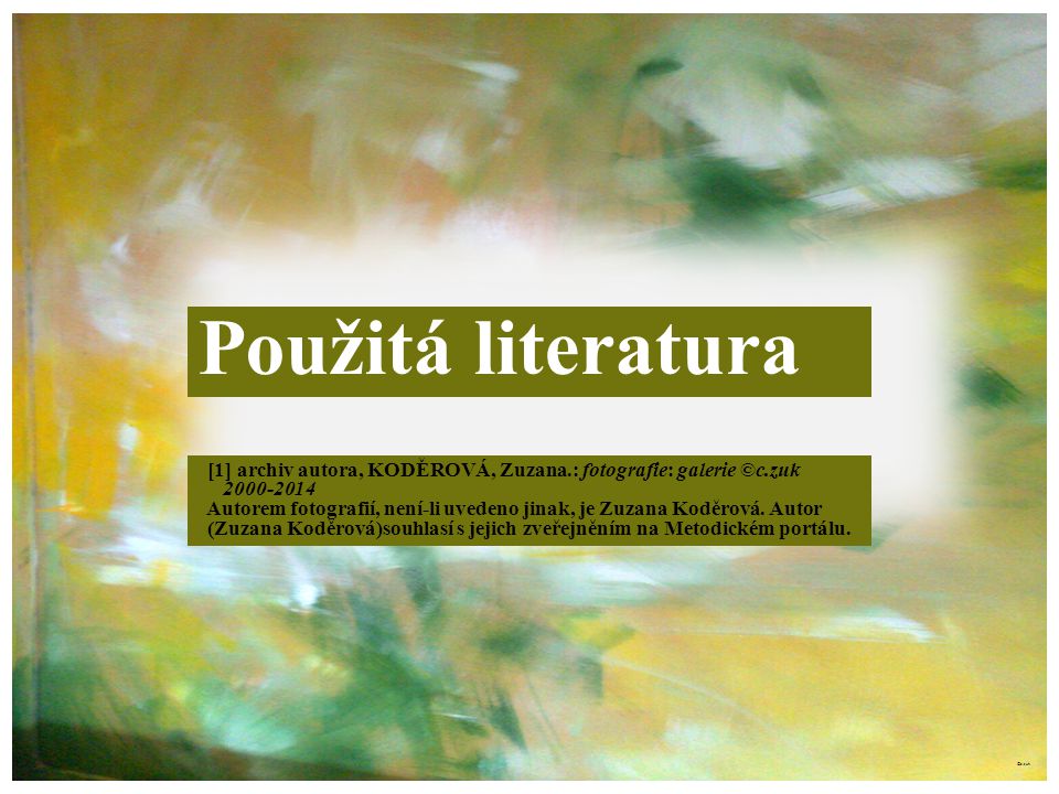Použitá literatura [1] archiv autora, KODĚROVÁ, Zuzana.: fotografie: galerie ©c.zuk