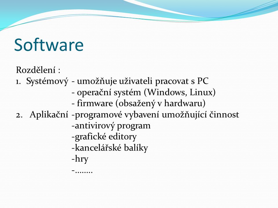 Software Rozdělení : Systémový - umožňuje uživateli pracovat s PC