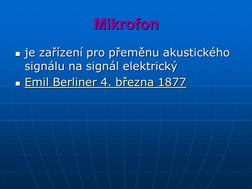 Mikrofon je zařízení pro přeměnu akustického signálu na signál elektrický.