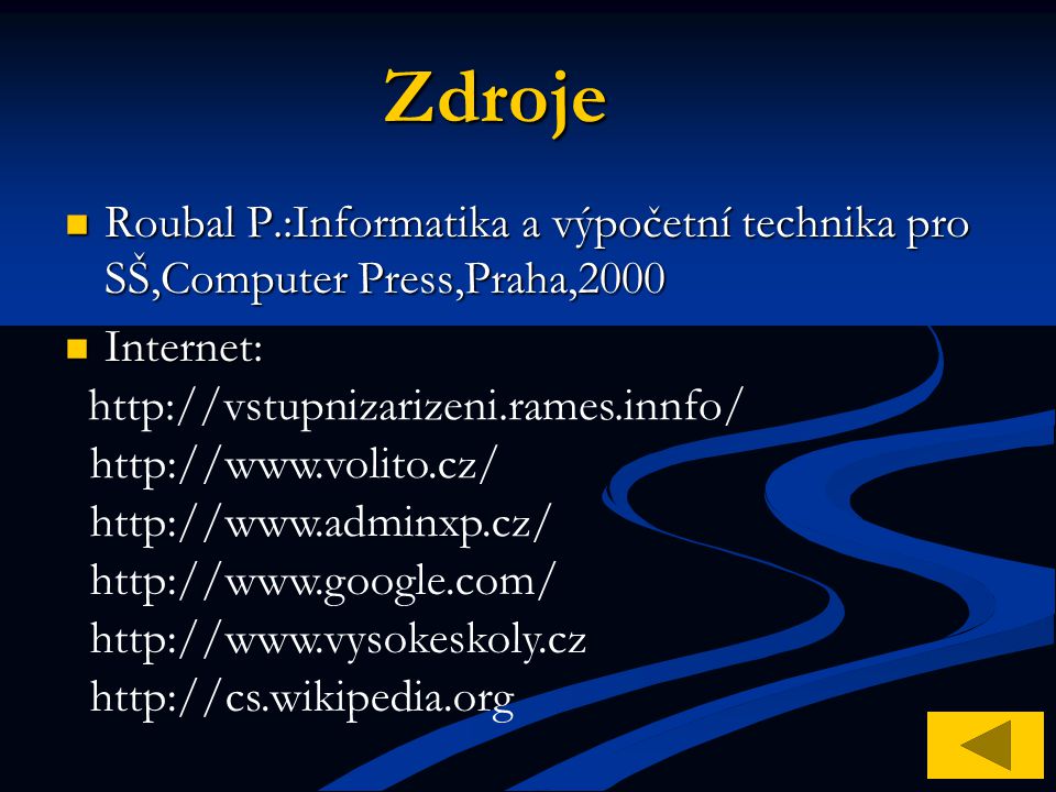 Zdroje Roubal P.:Informatika a výpočetní technika pro SŠ,Computer Press,Praha,2000. Internet: