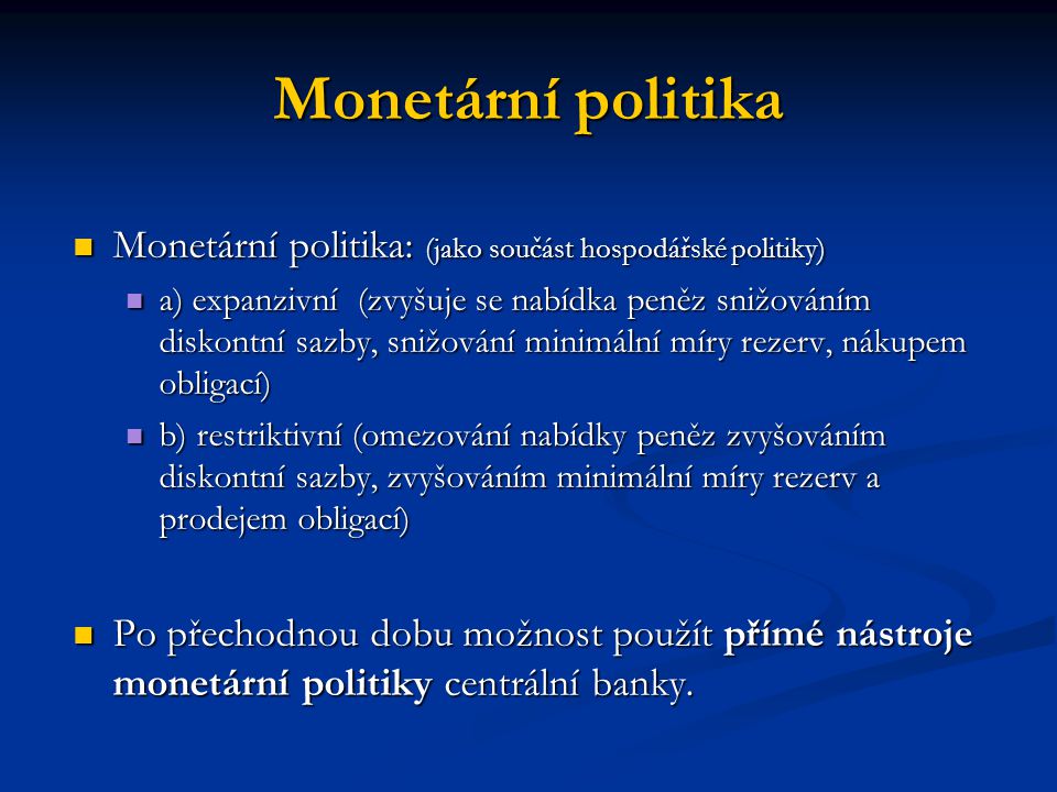 Monetární politika Monetární politika: (jako součást hospodářské politiky)