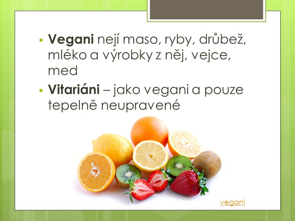 Vegani nejí maso, ryby, drůbež, mléko a výrobky z něj, vejce, med
