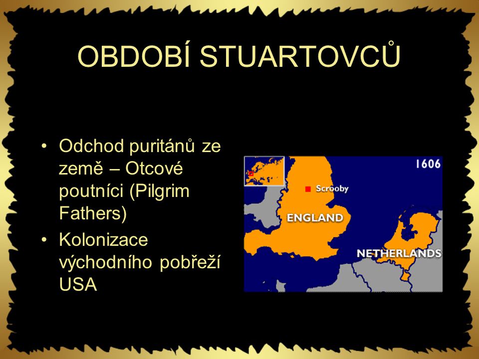 OBDOBÍ STUARTOVCŮ Odchod puritánů ze země – Otcové poutníci (Pilgrim Fathers) Kolonizace východního pobřeží USA.