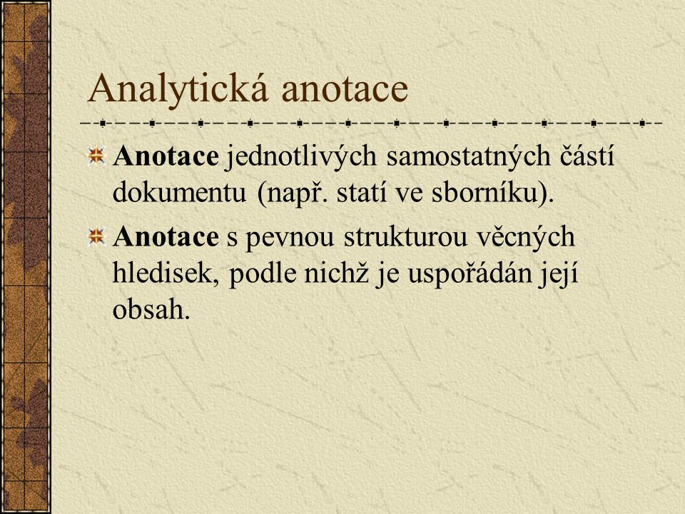 Analytická anotace Anotace jednotlivých samostatných částí dokumentu (např. statí ve sborníku).