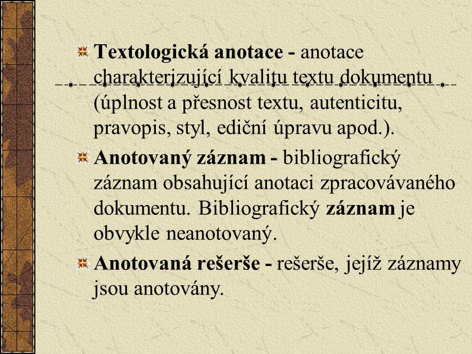 Textologická anotace - anotace charakterizující kvalitu textu dokumentu (úplnost a přesnost textu, autenticitu, pravopis, styl, ediční úpravu apod.).