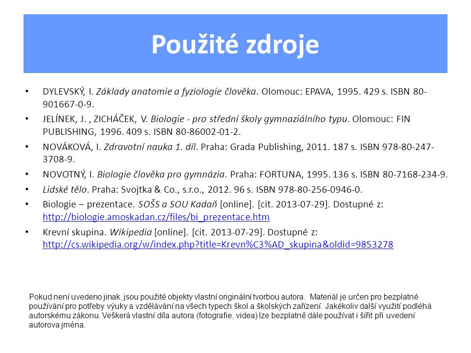 Použité zdroje DYLEVSKÝ, I. Základy anatomie a fyziologie člověka. Olomouc: EPAVA, s. ISBN