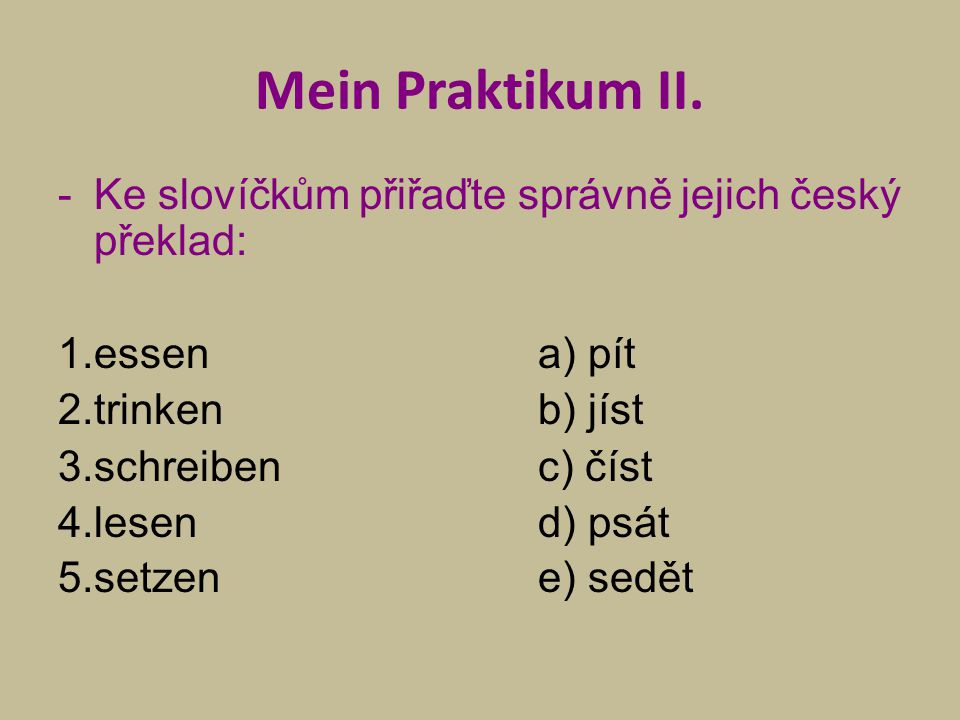 Mein Praktikum II. - Ke slovíčkům přiřaďte správně jejich český překlad: essen a) pít. trinken b) jíst.