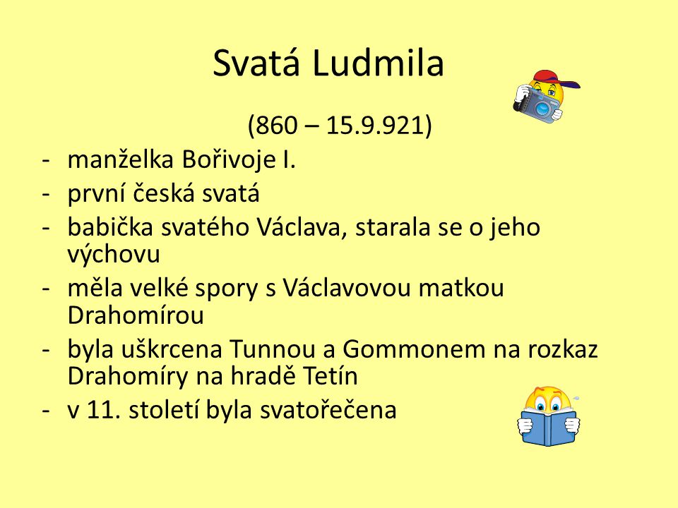 Svatá Ludmila (860 – ) manželka Bořivoje I. první česká svatá