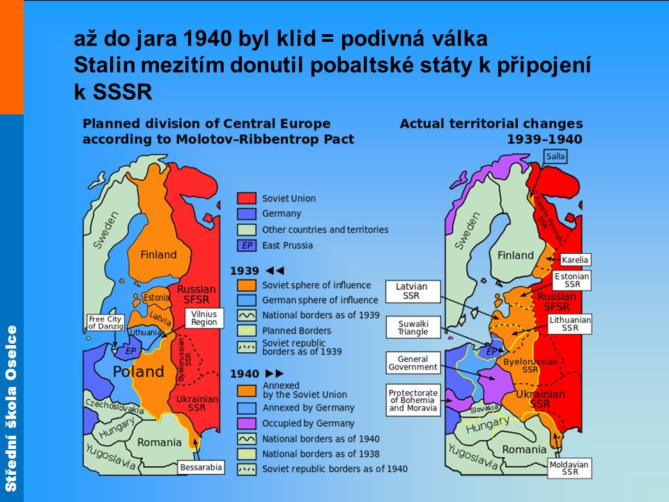až do jara 1940 byl klid = podivná válka Stalin mezitím donutil pobaltské státy k připojení k SSSR