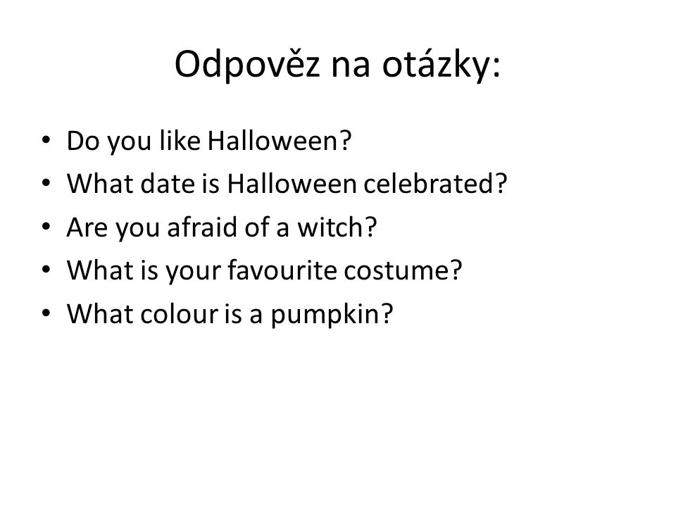 Odpověz na otázky: Do you like Halloween