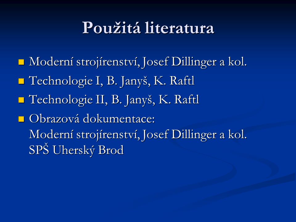 Použitá literatura Moderní strojírenství, Josef Dillinger a kol.