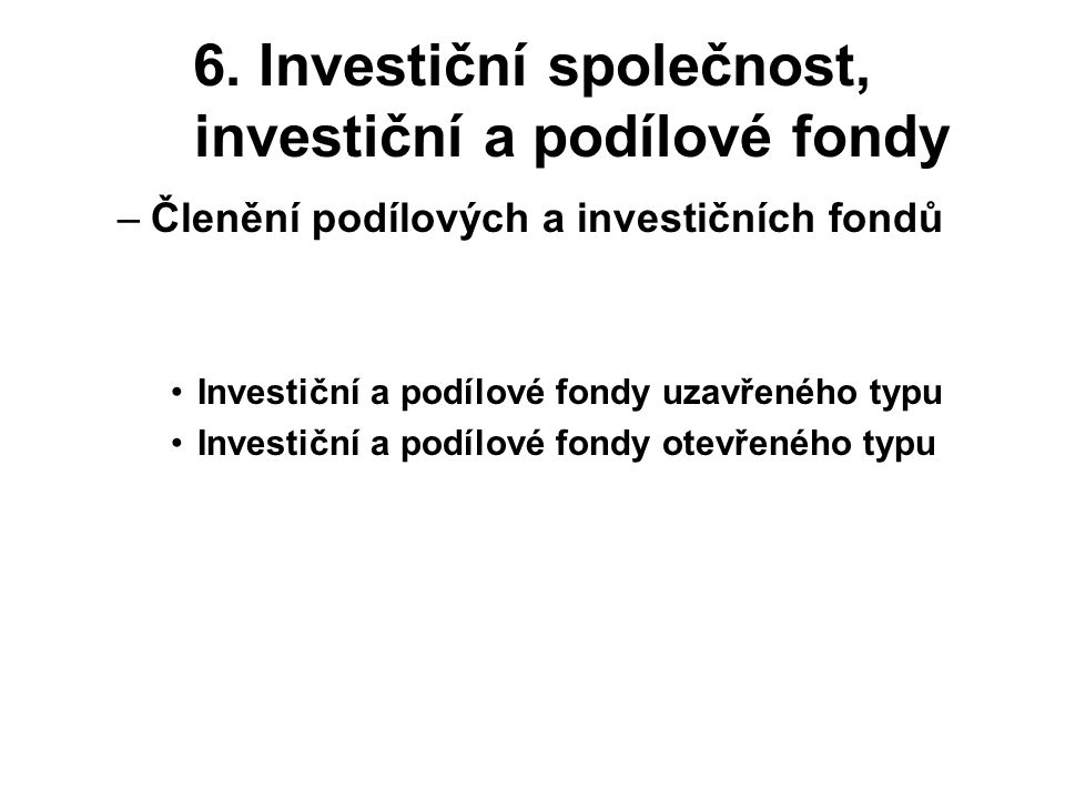 6. Investiční společnost, investiční a podílové fondy