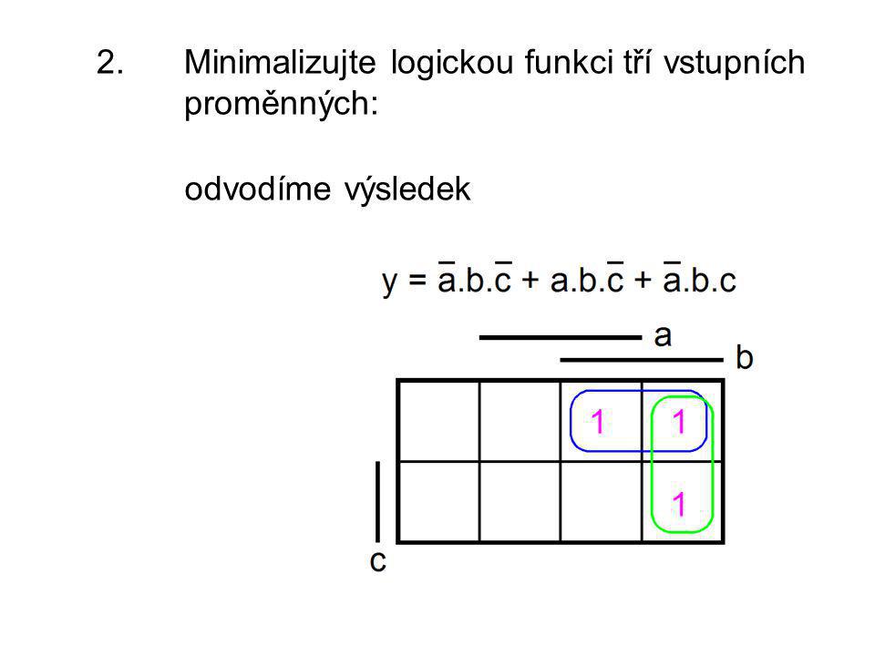 2. Minimalizujte logickou funkci tří vstupních proměnných:
