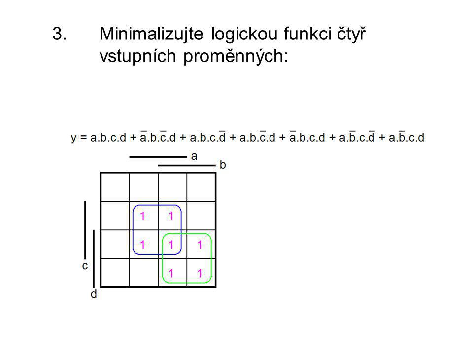 3. Minimalizujte logickou funkci čtyř vstupních proměnných: