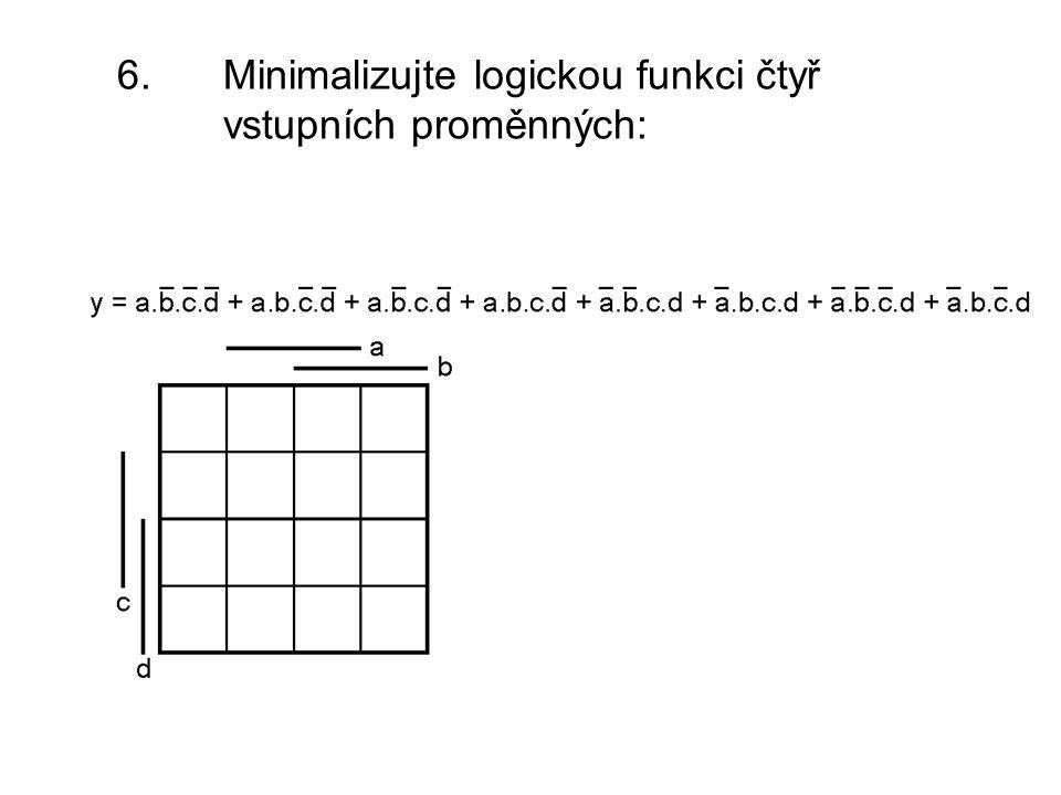 6. Minimalizujte logickou funkci čtyř vstupních proměnných: