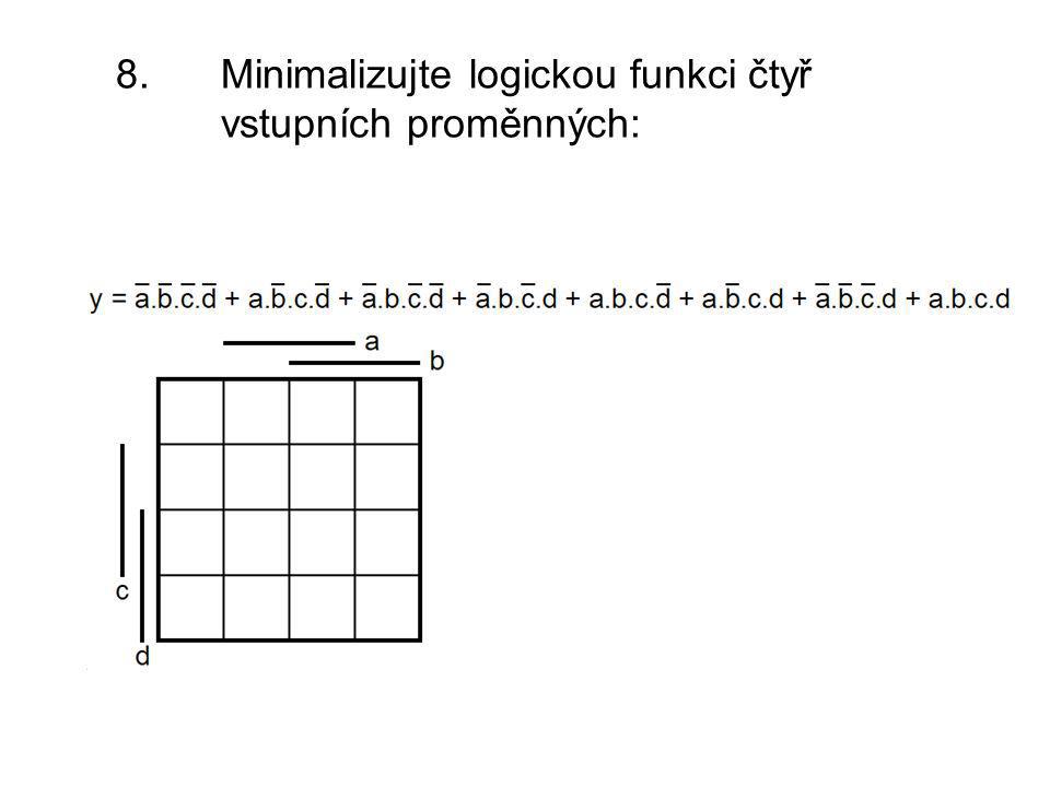8. Minimalizujte logickou funkci čtyř vstupních proměnných: