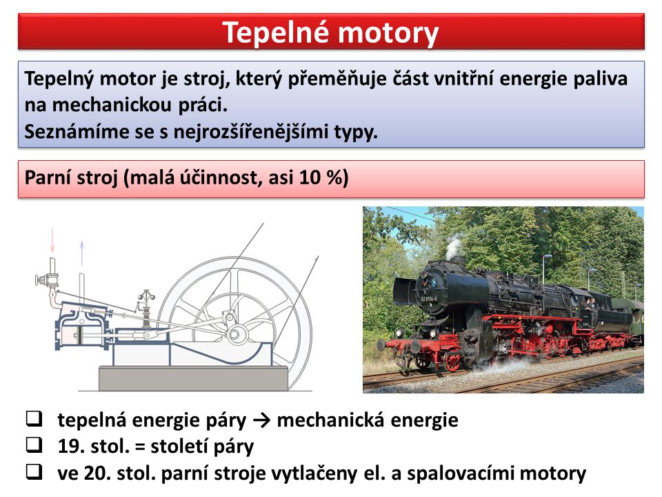 Tepelné motory Tepelný motor je stroj, který přeměňuje část vnitřní energie paliva na mechanickou práci.
