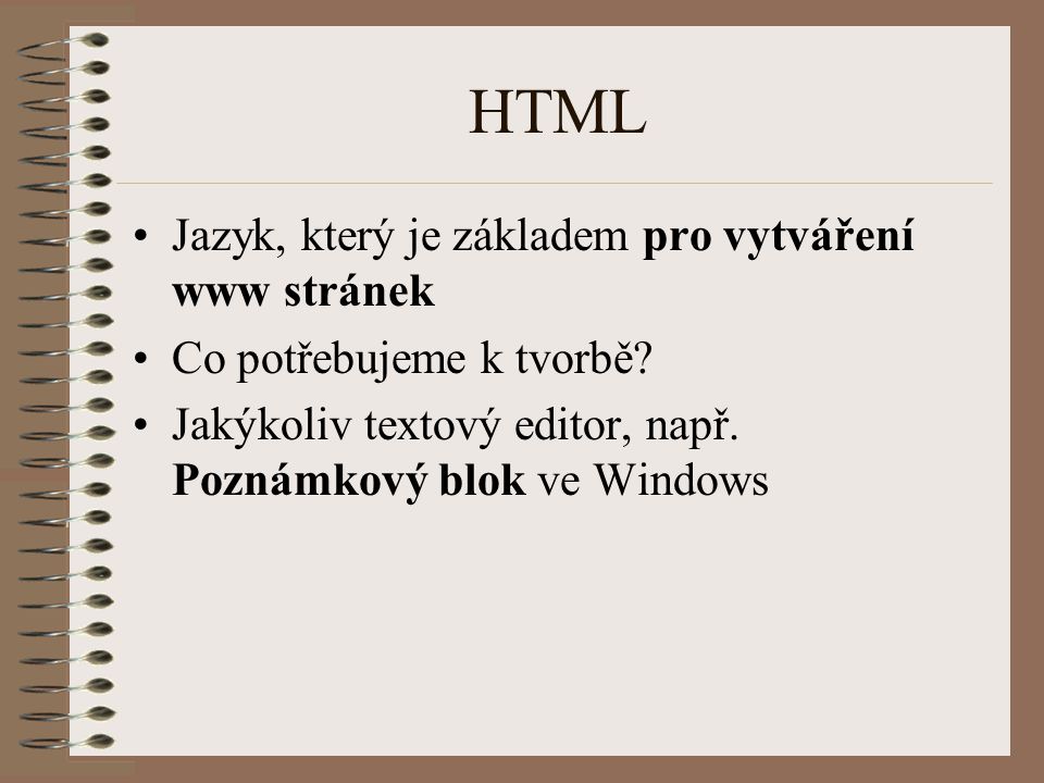 HTML Jazyk, který je základem pro vytváření www stránek