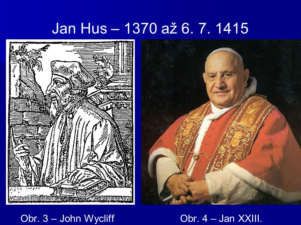 Jan Hus – 1370 až Obr. 3 – John Wycliff Obr. 4 – Jan XXIII.
