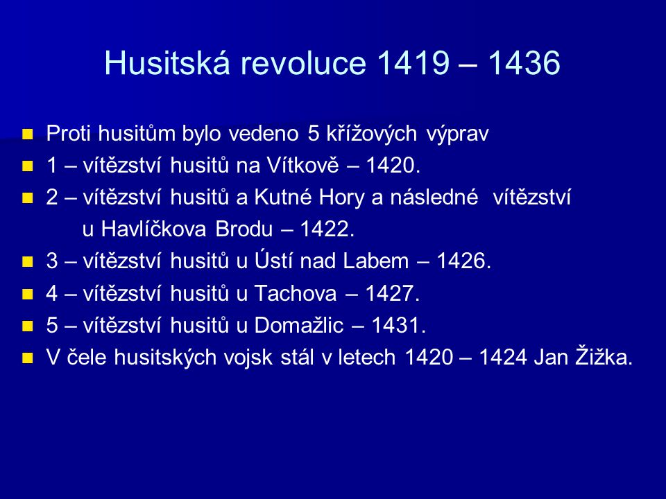 Husitská revoluce 1419 – 1436 Proti husitům bylo vedeno 5 křížových výprav. 1 – vítězství husitů na Vítkově –