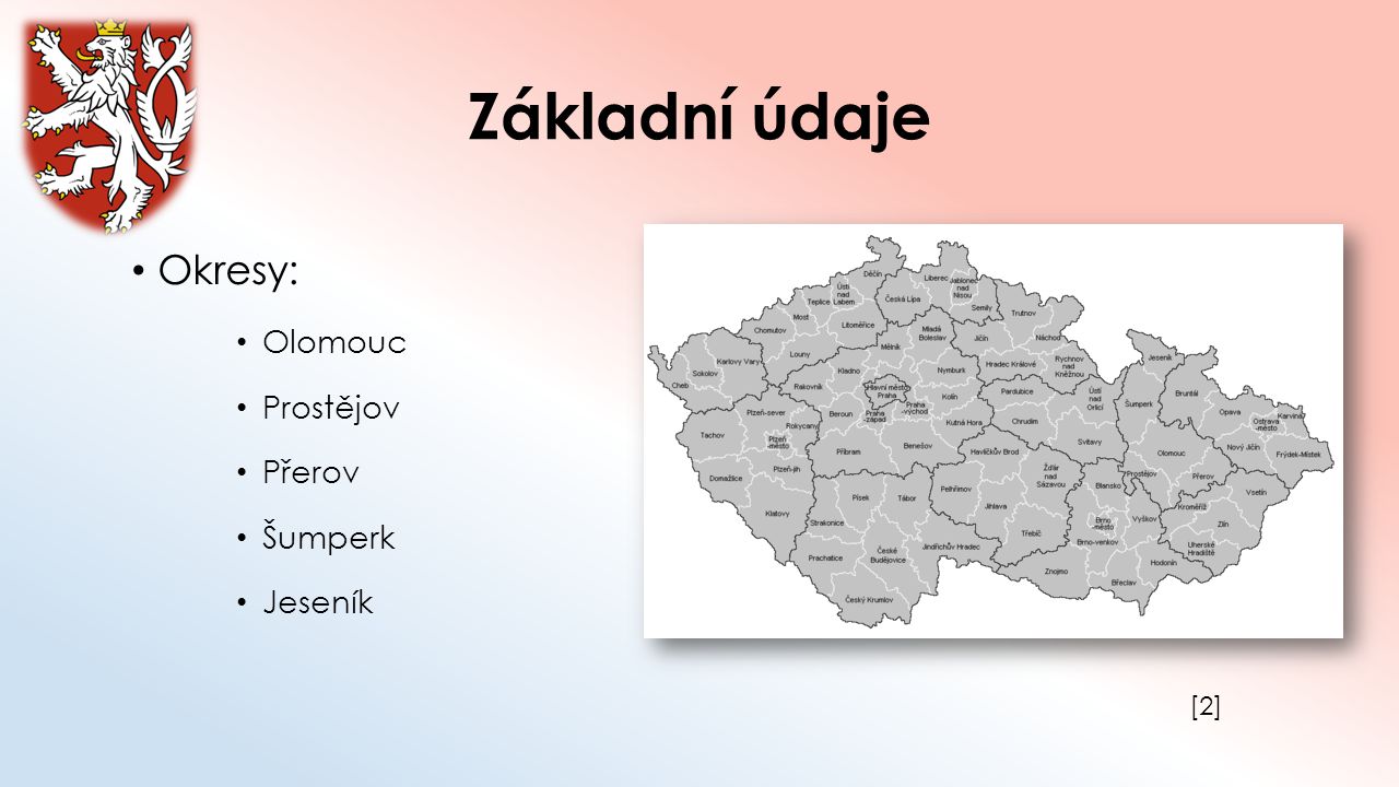 Základní údaje Okresy: Olomouc Prostějov Přerov Šumperk Jeseník [2]