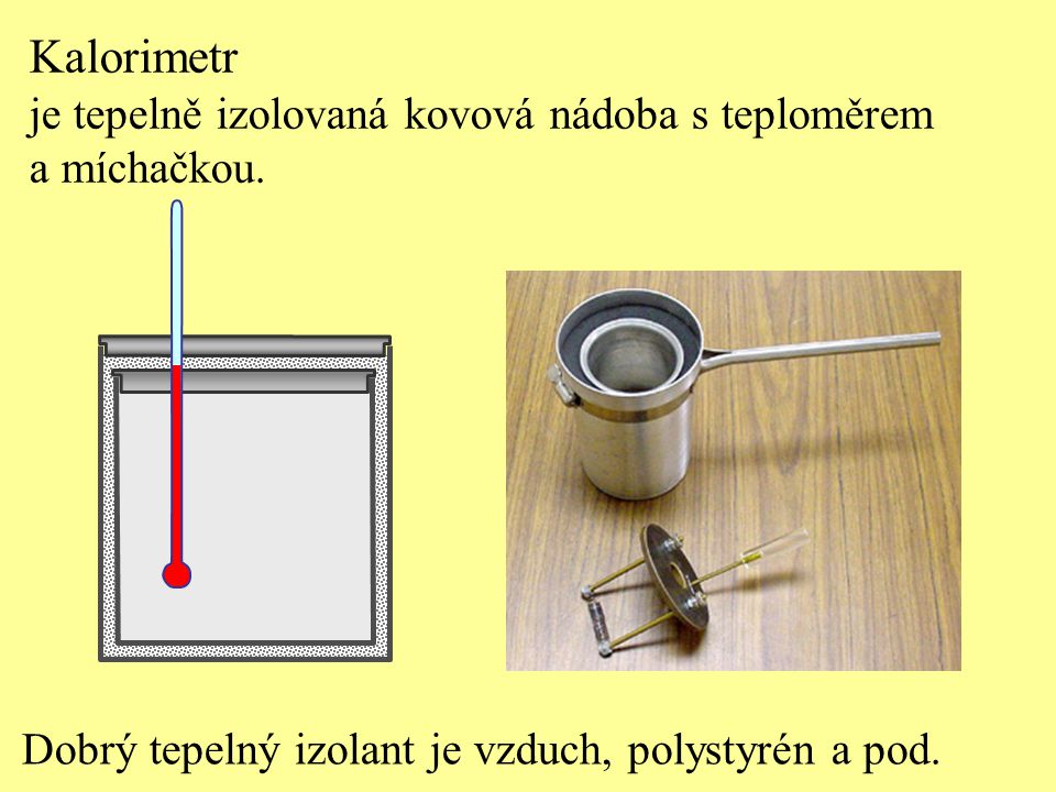 Kalorimetr je tepelně izolovaná kovová nádoba s teploměrem