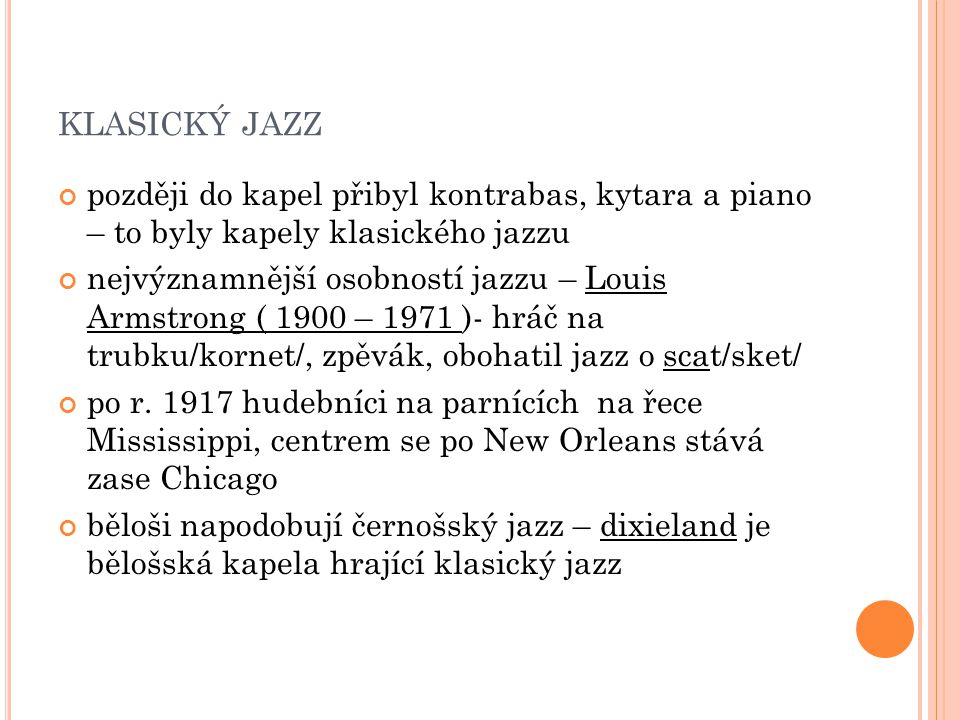 klasický jazz později do kapel přibyl kontrabas, kytara a piano – to byly kapely klasického jazzu.