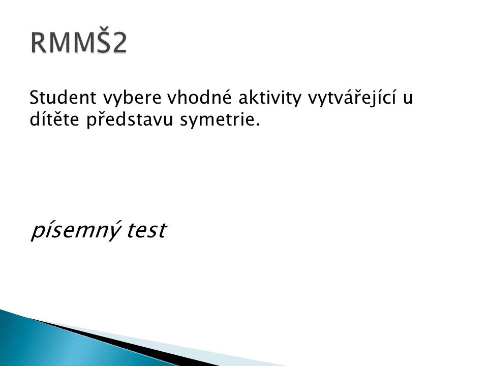 RMMŠ2 Student vybere vhodné aktivity vytvářející u dítěte představu symetrie. písemný test